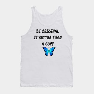 BE ORIGINAL IS BETTER THAN A COPY Tank Top